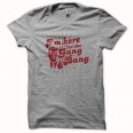 tee-shirt-i-m-here-for-the-gang-bang-gris