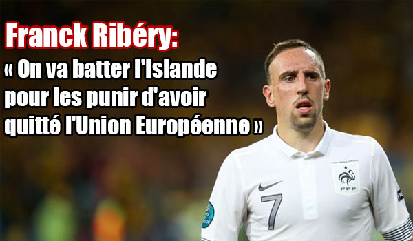 Franck Ribery On Va Batter L Islande Pour Les Punir D Avoir Quitte L Union Europeenne Video